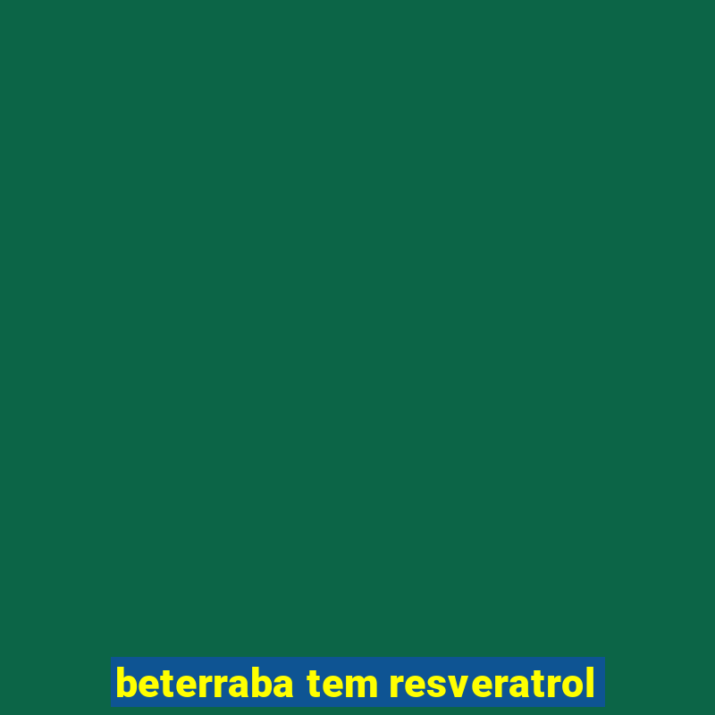 beterraba tem resveratrol